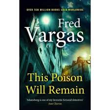 Fred Vargas, This Poison Will Remain (2017).