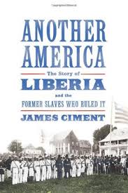 Another America: The Story of Libera and the Former Slaves Who Ruled It  (2013) by James Climent