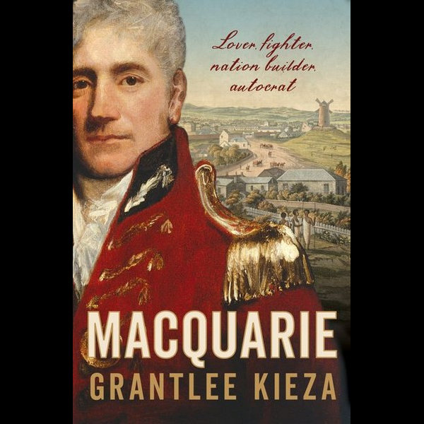Macquarie (2019) by Grantlee Kieza