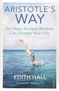 Edith Hall, Aristotle’s Way: How Ancient Wisdom Can Change Your Life (2018).