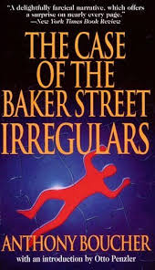 The Case of Baker Street Irregulars (1995) by Anthony Boucher.