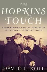 The Hopkins Touch: Harry Hopkins and the Forging of the Alliance to Defeat Hitler (2012) by David Roll.