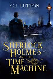 Sherlock and the Time Machine (2020) by C.J. Luton
