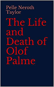 The Life and Death of Olof Palme: A Biography (2015) by Pelle Neroth.