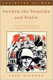 Sweden, the Swastika and Stalin: The Swedish Experience in the Second World War (2011) by John Gilmour.