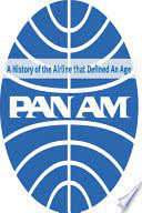 Pan Am: A History of the Airline that Defined an Age (2012) by Don Harris.