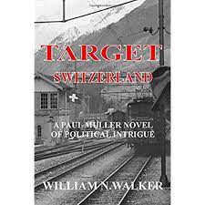 Target Switzerland: A Novel of Political Intrigue (2020) by William Walker.