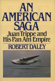 An American Saga: Juan Trippe and his Pan Am Empire (1980) by Robert Daley.  