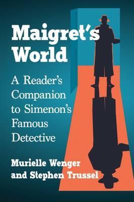 Maigret’s World (2017) by Murielle Wenger and Stephen Trusell.